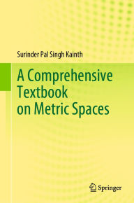 Title: A Comprehensive Textbook on Metric Spaces, Author: Surinder Pal Singh Kainth