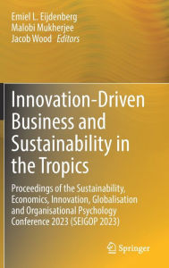 Title: Innovation-Driven Business and Sustainability in the Tropics: Proceedings of the Sustainability, Economics, Innovation, Globalisation and Organisational Psychology Conference 2023 (SEIGOP 2023), Author: Emiel L. Eijdenberg