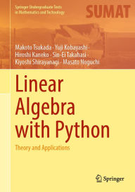 Title: Linear Algebra with Python: Theory and Applications, Author: Makoto Tsukada