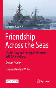 Title: Friendship Across the Seas: The US Navy and the Japan Maritime Self-Defense Force, Author: Naoyuki Agawa