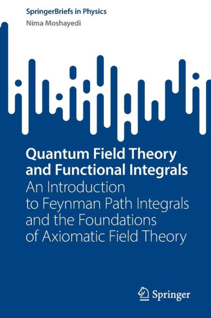 Quantum Field Theory And Functional Integrals: An Introduction To ...