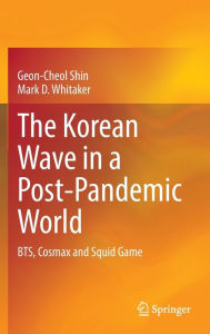 Title: The Korean Wave in a Post-Pandemic World: BTS, Cosmax and Squid Game, Author: Geon-Cheol Shin