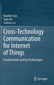 Title: Cross-Technology Communication for Internet of Things: Fundamentals and Key Technologies, Author: Xiuzhen Guo