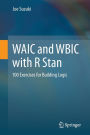 WAIC and WBIC with R Stan: 100 Exercises for Building Logic