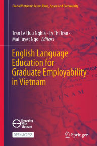 Title: English Language Education for Graduate Employability in Vietnam, Author: Tran Le Huu Nghia