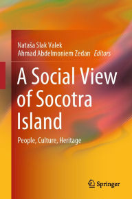 Title: A Social View of Socotra Island: People, Culture, Heritage, Author: Natasa Slak Valek