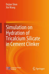 Title: Simulation on Hydration of Tricalcium Silicate in Cement Clinker, Author: Dejian Shen