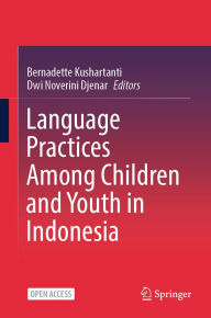 Title: Language Practices Among Children and Youth in Indonesia, Author: Bernadette Kushartanti