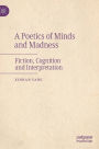 A Poetics of Minds and Madness: Fiction, Cognition and Interpretation