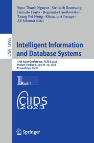 Title: Intelligent Information and Database Systems: 15th Asian Conference, ACIIDS 2023, Phuket, Thailand, July 24-26, 2023, Proceedings, Part I, Author: Ngoc Thanh Nguyen