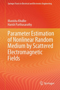Title: Parameter Estimation of Nonlinear Random Medium by Scattered Electromagnetic Fields, Author: Manisha Khulbe