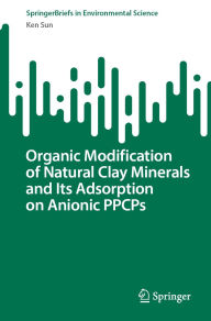 Title: Organic Modification of Natural Clay Minerals and Its Adsorption on Anionic PPCPs, Author: Ken Sun