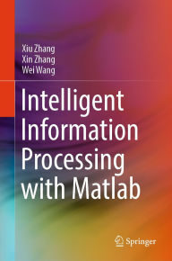 Title: Intelligent Information Processing with Matlab, Author: Xiu Zhang