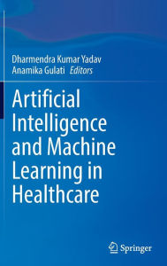 Title: Artificial Intelligence and Machine Learning in Healthcare, Author: Dharmendra Kumar Yadav