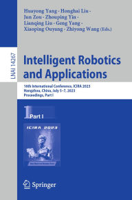 Title: Intelligent Robotics and Applications: 16th International Conference, ICIRA 2023, Hangzhou, China, July 5-7, 2023, Proceedings, Part I, Author: Huayong Yang