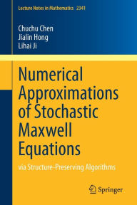 Title: Numerical Approximations of Stochastic Maxwell Equations: via Structure-Preserving Algorithms, Author: Chuchu Chen