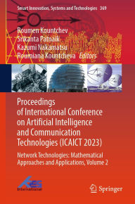 Title: Proceedings of International Conference on Artificial Intelligence and Communication Technologies (ICAICT 2023): Network Technologies: Mathematical Approaches and Applications, Volume 2, Author: Roumen Kountchev