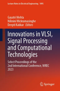 Title: Innovations in VLSI, Signal Processing and Computational Technologies: Select Proceedings of the 2nd International Conference, WREC 2023, Author: Gayatri Mehta