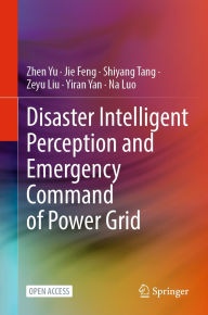 Title: Disaster Intelligent Perception and Emergency Command of Power Grid, Author: Zhen Yu