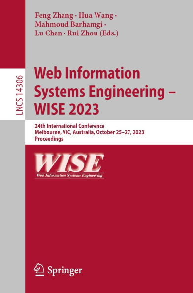Web Information Systems Engineering - WISE 2023: 24th International Conference, Melbourne, VIC, Australia, October 25-27, 2023, Proceedings