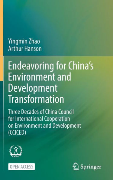 Endeavoring for China's Environment and Development Transformation: Three Decades of China Council for International Cooperation on Environment and Development (CCICED)