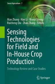 Title: Sensing Technologies for Field and In-House Crop Production: Technology Review and Case Studies, Author: Man Zhang