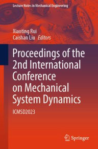 Title: Proceedings of the 2nd International Conference on Mechanical System Dynamics: ICMSD2023, Author: Xiaoting Rui