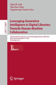 Title: Leveraging Generative Intelligence in Digital Libraries: Towards Human-Machine Collaboration: 25th International Conference on Asia-Pacific Digital Libraries, ICADL 2023, Taipei, Taiwan, December 4-7, 2023, Proceedings, Part I, Author: Dion H. Goh