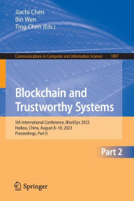 Title: Blockchain and Trustworthy Systems: 5th International Conference, BlockSys 2023, Haikou, China, August 8-10, 2023, Proceedings, Part II, Author: Jiachi Chen