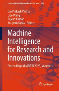 Title: Machine Intelligence for Research and Innovations: Proceedings of MAiTRI 2023, Volume 1, Author: Om Prakash Verma