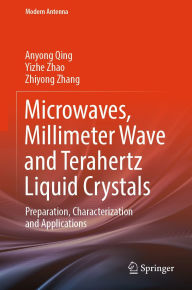 Title: Microwaves, Millimeter Wave and Terahertz Liquid Crystals: Preparation, Characterization and Applications, Author: Anyong Qing