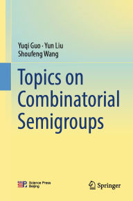 Title: Topics on Combinatorial Semigroups, Author: Yuqi Guo