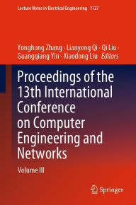 Title: Proceedings of the 13th International Conference on Computer Engineering and Networks: Volume III, Author: Yonghong Zhang