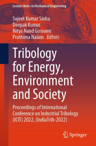 Title: Tribology for Energy, Environment and Society: Proceedings of International Conference on Industrial Tribology (ICIT) 2022, (IndiaTrib-2022), Author: Sujeet Kumar Sinha