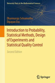 Title: Introduction to Probability, Statistical Methods, Design of Experiments and Statistical Quality Control, Author: Dharmaraja Selvamuthu