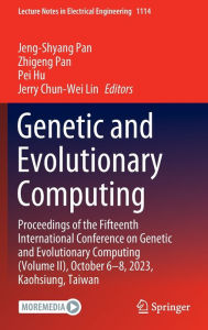 Title: Genetic and Evolutionary Computing: Proceedings of the Fifteenth International Conference on Genetic and Evolutionary Computing (Volume II), October 6-8, 2023, Kaohsiung, Taiwan, Author: Jeng-Shyang Pan