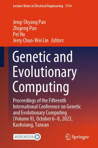 Title: Genetic and Evolutionary Computing: Proceedings of the Fifteenth International Conference on Genetic and Evolutionary Computing (Volume II), October 6-8, 2023, Kaohsiung, Taiwan, Author: Jeng-Shyang Pan