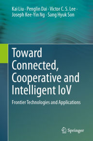 Title: Toward Connected, Cooperative and Intelligent IoV: Frontier Technologies and Applications, Author: Kai Liu