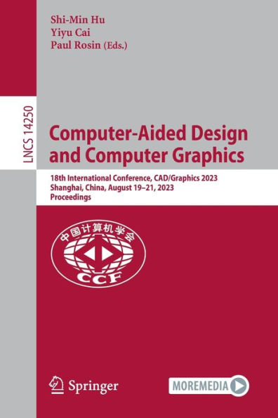 Computer-Aided Design and Computer Graphics: 18th International Conference, CAD/Graphics 2023, Shanghai, China, August 19-21, 2023, Proceedings