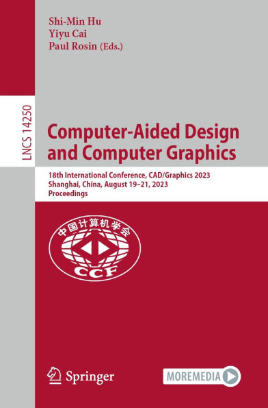 Computer-Aided Design and Computer Graphics: 18th International Conference, CAD/Graphics 2023, Shanghai, China, August 19-21, 2023, Proceedings