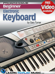 Title: Electronic Keyboard Lessons for Beginners: Teach Yourself How to Play Keyboard (Free Video Available), Author: LearnToPlayMusic.com