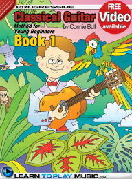 Title: Classical Guitar Lessons for Kids - Book 1: How to Play Classical Guitar for Kids (Free Video Available), Author: LearnToPlayMusic.com