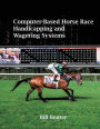 Computer-Based Horse Race Handicapping and Wagering Systems