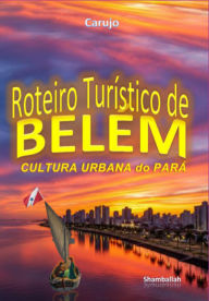 Title: Belém - Roteiro Turístico, Author: Carlos Araujo Carujo