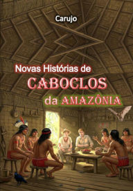 Title: Novas Histórias De Caboclos Da Amazônia, Author: Carlos Araujo Carujo