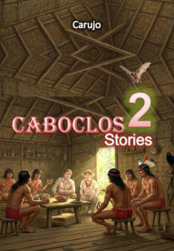 Title: Caboclos Stories 2, Author: Carlos Araujo Carujo