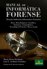 Title: Manual de informática forense: Bases metodológicas: Científica, Sistémica, Criminalística, Tecnológica-Pericial y Marco Legal, Author: Luis Enrique Arellano González