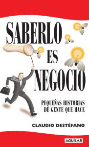 Title: Saberlo es negocio, Author: Claudio Destéfano