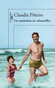 Title: Un comunista en calzoncillos, Author: Claudia Piñeiro