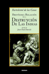 Title: Brevísima relación de la destruyción de las Indias, Author: Bartolome de las Casas